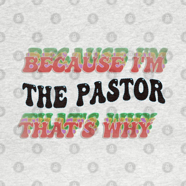 BECAUSE I'M THE PASTOR : THATS WHY by elSALMA